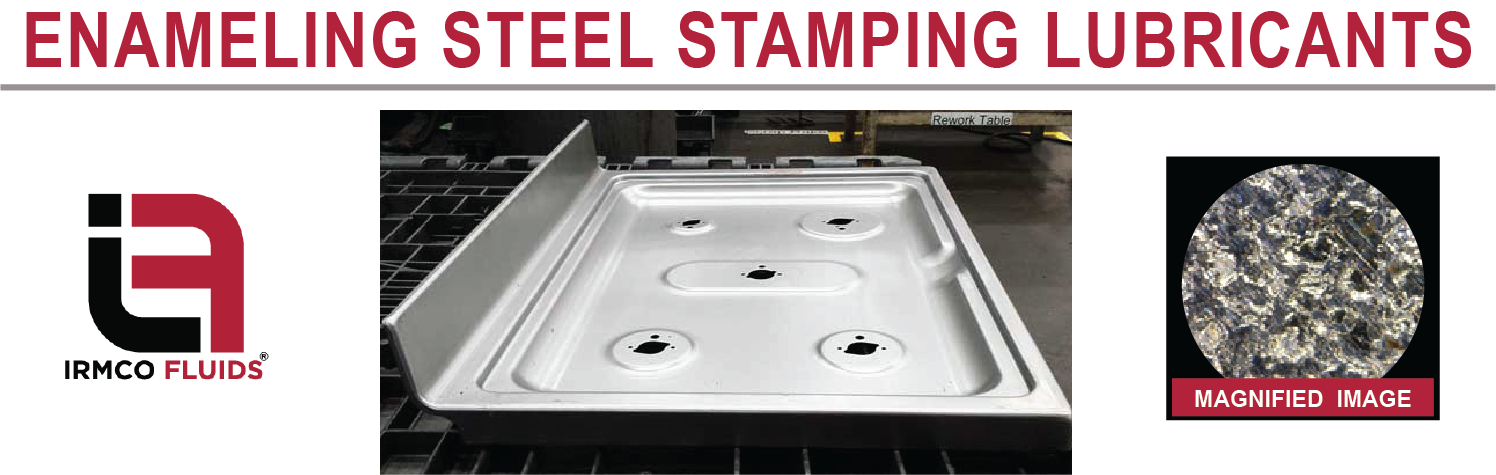 IRMCO provides oil-free, fully synthetic enameling steel stamping lubricants
